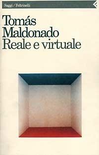 Reale e virtuale - Tomás Maldonado - Libro Feltrinelli 1998, Saggi | Libraccio.it