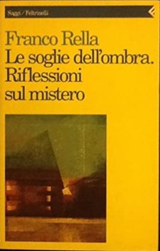 Le soglie dell'ombra. Riflessioni sul mistero - Franco Rella - Libro Feltrinelli 1994, Saggi | Libraccio.it