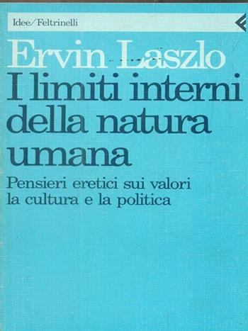 I limiti interni della natura umana - Ervin László - Libro Feltrinelli 1990, Idee | Libraccio.it
