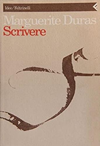 Scrivere - Marguerite Duras - Libro Feltrinelli 1994, Idee | Libraccio.it