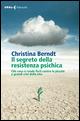 Il segreto della resistenza psichica. Che cosa ci rende forti contro le piccole e grandi crisi della vita - Christina Berndt - Libro Feltrinelli 2015, Urra | Libraccio.it