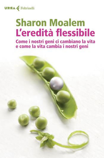 L'eredità flessibile. Come i nostri geni ci cambiano la vita e come la vita cambia i nostri geni - Sharon Moalem - Libro Feltrinelli 2015, Urra | Libraccio.it