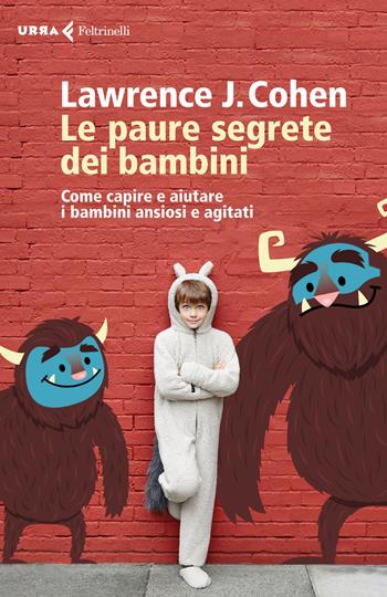 Le paure segrete dei bambini. Come capire e aiutare i bambini ansiosi e agitati - Lawrence J. Cohen - Libro Feltrinelli 2015, Urra | Libraccio.it
