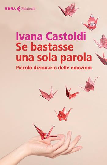 Se bastasse una sola parola. Piccolo dizionario delle emozioni - Ivana Castoldi - Libro Feltrinelli 2015, Urra | Libraccio.it
