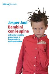 Bambini con le spine. Affrontare rabbia, prepotenza o isolamento in modo costruttivo