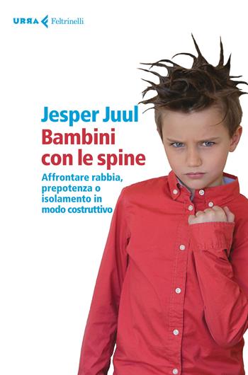 Bambini con le spine. Affrontare rabbia, prepotenza o isolamento in modo costruttivo - Jesper Juul - Libro Feltrinelli 2015, Urra | Libraccio.it