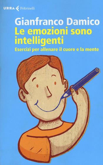 Le emozioni sono intelligenti. Esercizi per allenare il cuore e la mente - Gianfranco Damico - Libro Feltrinelli 2016, Urra | Libraccio.it