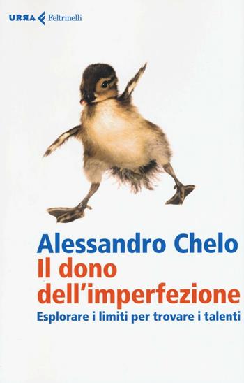 Il dono dell'imperfezione. Esplorare i limiti per trovare i talenti - Alessandro Chelo - Libro Feltrinelli 2016, Urra | Libraccio.it