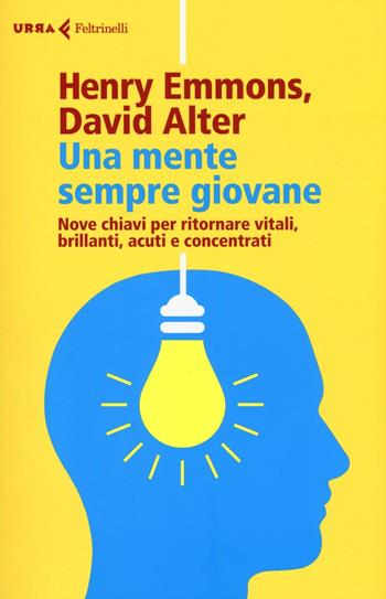 Una mente sempre giovane. Nove chiavi per ritornare vitali, brillanti, acuti e concentrati - Henry Emmons, David Alter - Libro Feltrinelli 2017, Urra | Libraccio.it