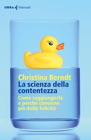 La scienza della contentezza. Come raggiungerla e perché conviene più della felicità - Christina Berndt - Libro Feltrinelli 2017, Urra | Libraccio.it