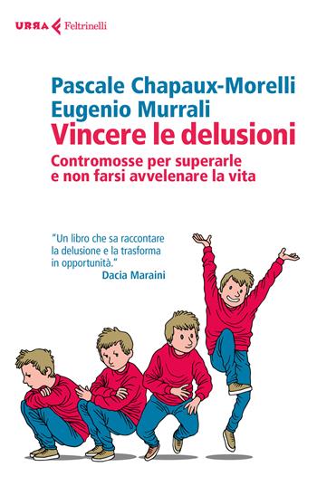 Vincere le delusioni. Contromosse per superarle e non farsi avvelenare la vita - Pascale Chapaux-Morelli, Eugenio Murrali - Libro Feltrinelli 2017, Urra | Libraccio.it