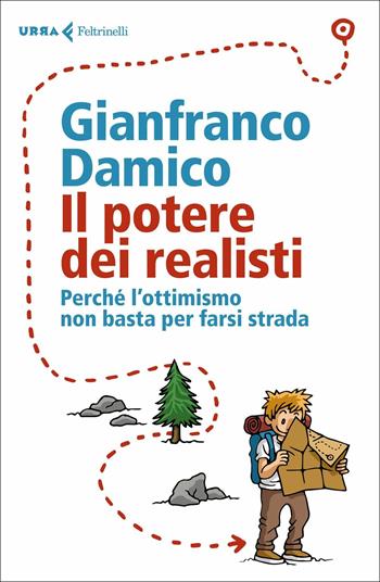Il potere dei realisti. Perché l' ottimismo non basta per farsi strada - Gianfranco Damico - Libro Feltrinelli 2018, Urra | Libraccio.it