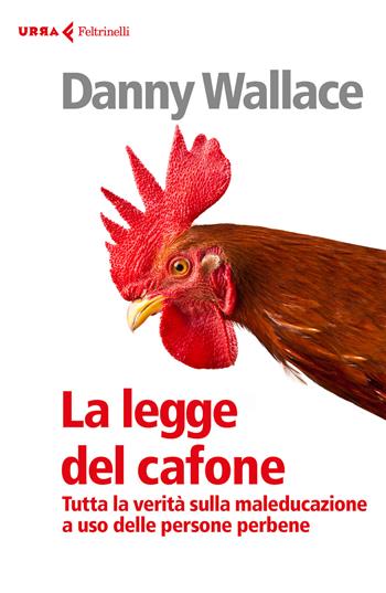 La legge del cafone. Tutta la verità sulla maleducazione a uso delle persone perbene - Danny Wallace - Libro Feltrinelli 2018, Urra | Libraccio.it