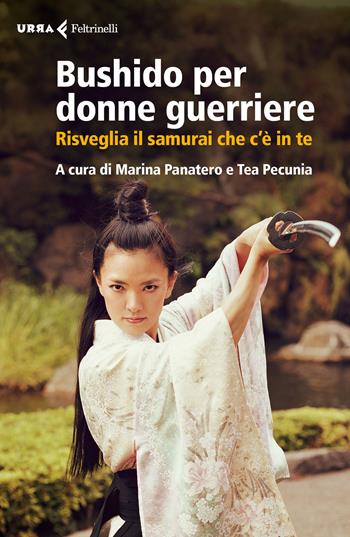 Bushido per donne guerriere. Risveglia il samurai che c'è in te  - Libro Feltrinelli 2018, Urra | Libraccio.it