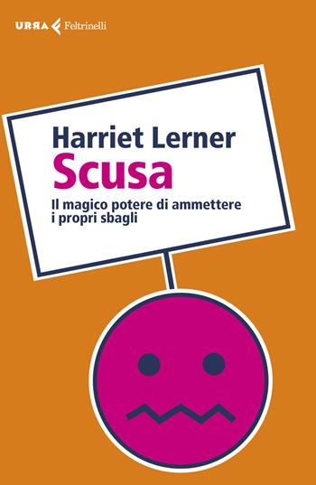 Scusa. Il magico potere di ammettere i propri sbagli - Harriet Lerner - Libro Feltrinelli 2018, Urra | Libraccio.it