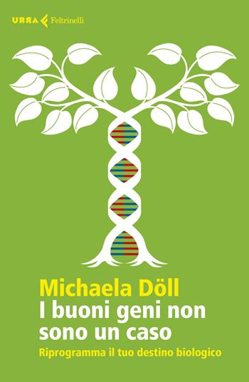 I buoni geni non sono un caso. Riprogramma il tuo destino biologico - Michaela Döll - Libro Feltrinelli 2018, Urra | Libraccio.it