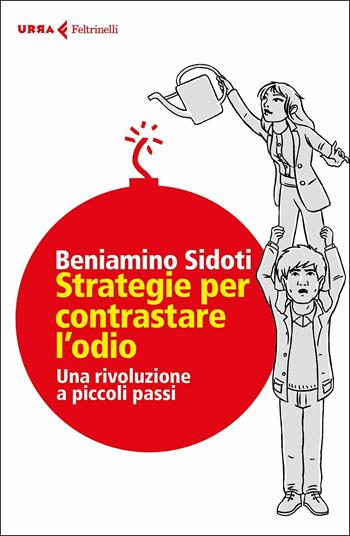 Strategie per contrastare l'odio. Una rivoluzione a piccoli passi - Beniamino Sidoti - Libro Feltrinelli 2019, Urra | Libraccio.it