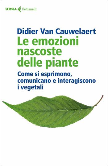 Le emozioni nascoste delle piante. Come si esprimono, comunicano e interagiscono i vegetali - Didier Van Cauwelaert - Libro Feltrinelli 2019, Urra | Libraccio.it