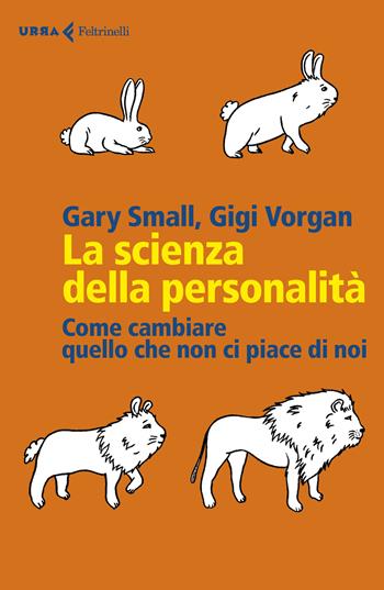 La scienza della personalità. Come cambiare quello che non ci piace di noi - Gary Small, Gigi Vorgan - Libro Feltrinelli 2020, Urra | Libraccio.it
