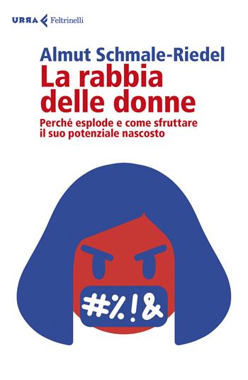 La rabbia delle donne. Perché esplode e come sfruttare il suo potenziale nascosto - Almut Schmale-Riedel - Libro Feltrinelli 2020, Urra | Libraccio.it