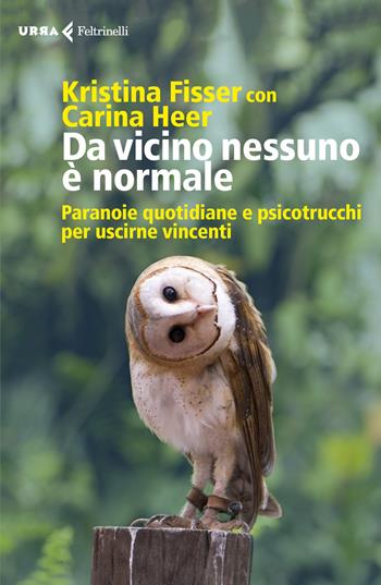 Da vicino nessuno è normale. Paranoie quotidiane e psicotrucchi per uscirne vincenti - Kristina Fisser, Carina Heer - Libro Feltrinelli 2020, Urra | Libraccio.it