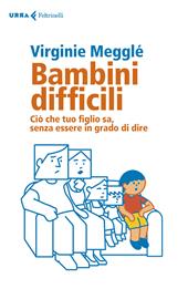 Bambini difficili. Ciò che tuo figlio sa, senza essere in grado di dire