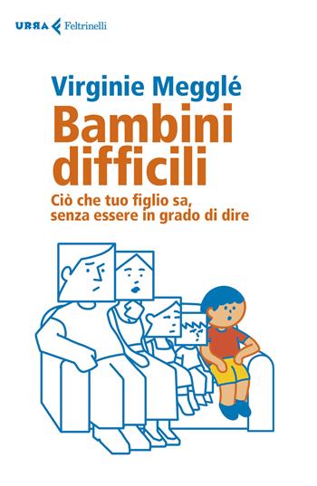 Bambini difficili. Ciò che tuo figlio sa, senza essere in grado di dire - Virginie Megglé - Libro Feltrinelli 2020, Urra | Libraccio.it