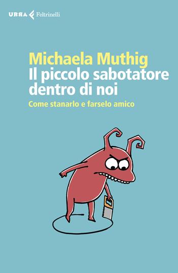 Il piccolo sabotatore dentro di noi. Come stanarlo e farselo amico - Michaela Muthig - Libro Feltrinelli 2020, Urra | Libraccio.it