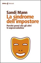 La sindrome dell'impostore. Perché pensi che gli altri ti sopravvalutino