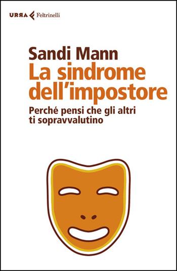 La sindrome dell'impostore. Perché pensi che gli altri ti sopravvalutino - Sandi Mann - Libro Feltrinelli 2021, Urra | Libraccio.it