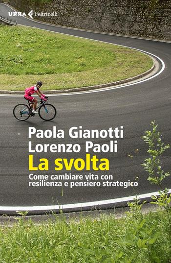 La svolta. Come cambiare vita con resilienza e pensiero strategico - Lorenzo Paoli, Paola Gianotti - Libro Feltrinelli 2021, Urra | Libraccio.it