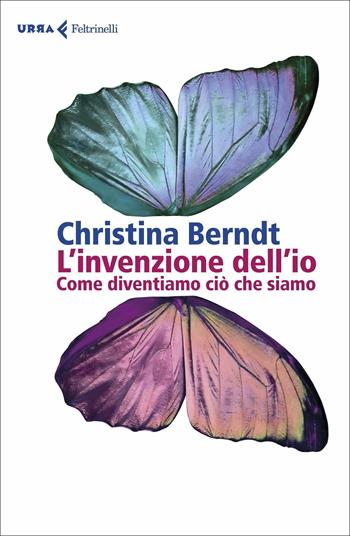 L' invenzione dell'io. Come diventiamo ciò che siamo - Christina Berndt - Libro Feltrinelli 2021, Urra | Libraccio.it