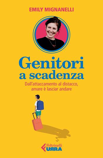 Genitori a scadenza. Dall'attaccamento al distacco, amare è lasciar andare - Emily Mignanelli - Libro Feltrinelli 2022, Urra | Libraccio.it