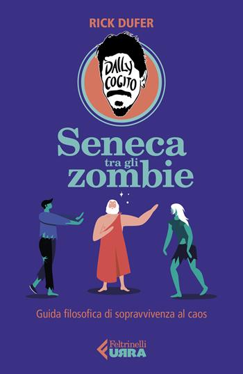 Seneca tra gli zombie. Guida filosofica di sopravvivenza al caos - Rick DuFer - Libro Feltrinelli 2022, Urra | Libraccio.it