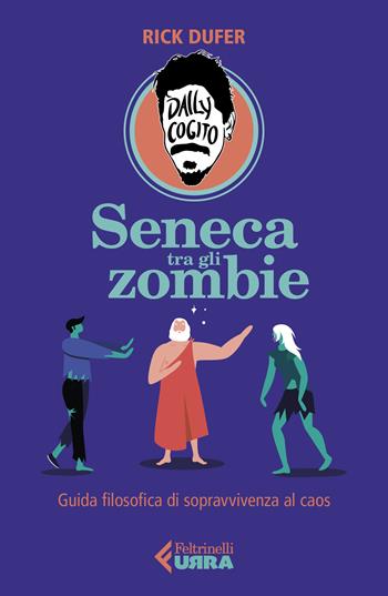 Seneca tra gli zombie. Guida filosofica di sopravvivenza al caos - Rick DuFer - Libro Feltrinelli 2022, Urra | Libraccio.it