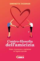 Contro-filosofia dell'amicizia. Vivere, riconoscere e mantenere un legame speciale - Simonetta Tassinari - Libro Feltrinelli 2022, Urra | Libraccio.it