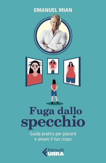 Fuga dallo specchio. Guida pratica per piacerti e amare il tuo corpo - Emanuel Mian - Libro Feltrinelli 2023, Urra | Libraccio.it