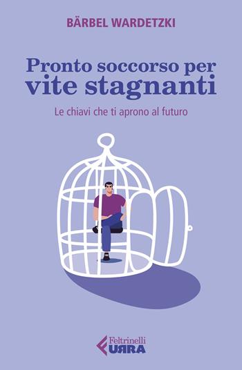 Pronto soccorso per vite stagnanti. Le chiavi che ti aprono al futuro - Bärbel Wardetzki - Libro Feltrinelli 2023, Urra | Libraccio.it