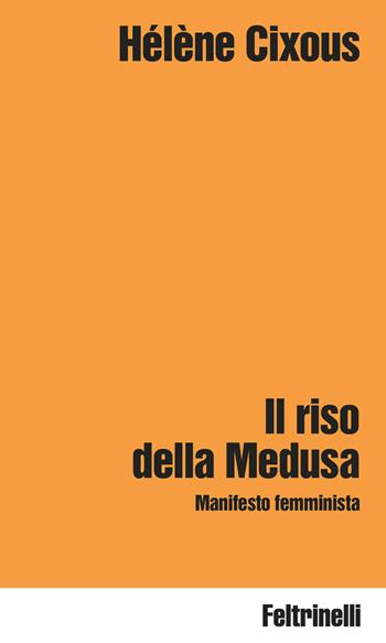 Il riso della Medusa. Manifesto femminista - Hélène Cixous - Libro Feltrinelli 2025, Idee | Libraccio.it