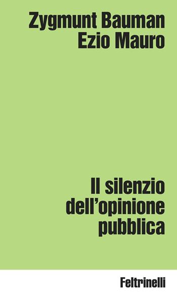 Il silenzio dell'opinione pubblica - Zygmunt Bauman, Ezio Mauro - Libro Feltrinelli 2026, Idee | Libraccio.it