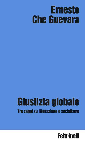 Giustizia globale - Ernesto Che Guevara - Libro Feltrinelli 2026, Idee | Libraccio.it