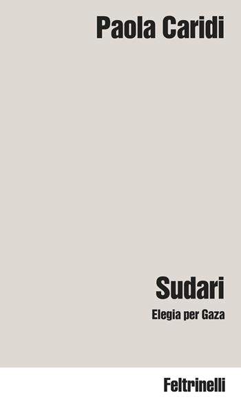 Sudari. Elegia per Gaza - Paola Caridi - Libro Feltrinelli 2025, Idee | Libraccio.it