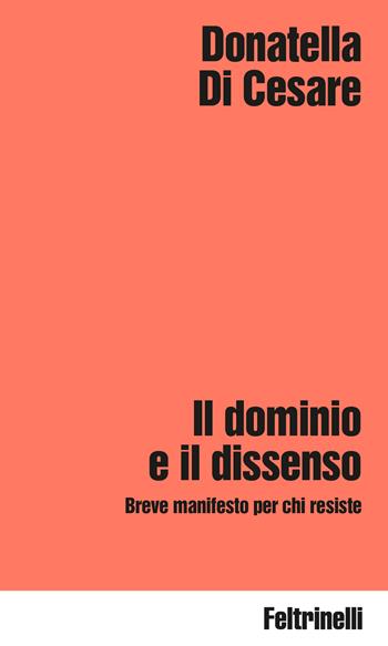 Il dominio e il dissenso. Breve manifesto per chi resiste - Donatella Di Cesare - Libro Feltrinelli 2026, Idee | Libraccio.it