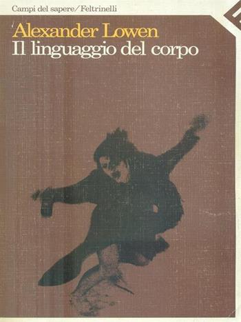 Il linguaggio del corpo - Alexander Lowen - Libro Feltrinelli 2001, Campi del sapere | Libraccio.it