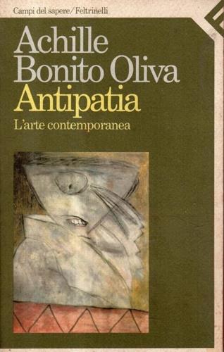 Antipatia. L'arte contemporanea - Achille Bonito Oliva - Libro Feltrinelli 1987, Campi del sapere | Libraccio.it