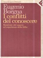 I conflitti del conoscere. Struttura del sapere ed esperienza della follia - Eugenio Borgna - Libro Feltrinelli 2006, Campi del sapere | Libraccio.it