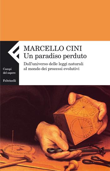 Un paradiso perduto. Dall'universo delle leggi naturali al mondo dei processi evolutivi - Marcello Cini - Libro Feltrinelli 2004, Campi del sapere | Libraccio.it