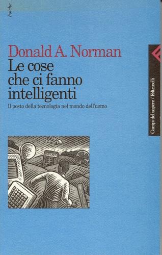 Le cose che ci fanno intelligenti. Il posto della tecnologia nel mondo dell'uomo - Donald A. Norman - Libro Feltrinelli 1995, Campi del sapere | Libraccio.it