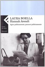 Hannah Arendt. Agire politicamente, pensare praticamente