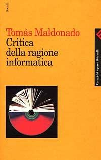Critica della ragione informatica - Tomás Maldonado - Libro Feltrinelli 2006, Campi del sapere | Libraccio.it